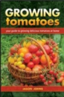 Image for Growing tomatoes  : your guide to growing delicious tomatoes at home