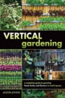 Image for Vertical Gardening : A Complete Guide to Growing Food, Herbs, and Flowers in Small Spaces