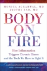 Image for Body on fire  : how inflammation triggers chronic illness and the tools we have to fight it