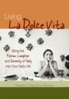Image for Living la dolce vita  : bring the passion, laughter and serenity of Italy into your daily life