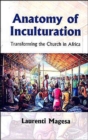 Image for Anatomy of inculturation  : transforming the church in Africa