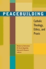 Image for Peacebuilding  : Catholic theology, ethics, and praxis