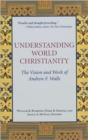 Image for Understanding world Christianity  : the vision and work of Andrew F. Walls