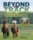 Image for Beyond the Track : Retraining the Thoroughbred from Racecourse to Riding Horse