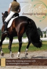 Image for Creative Dressage Schooling : Enjoy the Training Process with 55 Meaningful Exercises