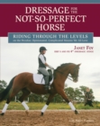 Image for Dressage for the not-so-perfect horse  : riding through the levels on the peculiar, opinionated, complicated mounts we all love