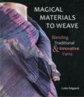 Image for Magical materials to weave  : blending traditional and innovative yarns