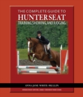 Image for The Complete Guide to Hunter Seat Training, Showing, and Judging: On the Flat and Over Fences