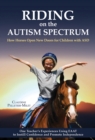 Image for Riding on the autism spectrum: how horses open new doors for children with ASD : one teacher&#39;s experiences using EAAT to instill confidence and promote independence