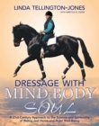 Image for Dressage with mind, body &amp; soul: a 21st-century approach to the science and spirituality of riding and horse-and-rider well-being