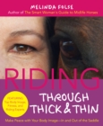 Image for Riding through thick and thin: make peace with your body image--in and out of the saddle