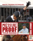 Image for Pressure proof your riding: Mental training techniques; gain confidence and get motivated so you (and your horse) achieve peak performance