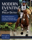 Image for Modern eventing with Phillip Dutton: the complete resource--training, conditioning, and competing in all three phases