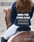 Image for When Two Spines Align: Dressage Dynamics : Attain Remarkable Riding Rapport with Your Horse