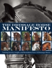 Image for The Dressage Horse Manifesto : Training Secrets, Insight, and Revelations from 10 Dressage Horses