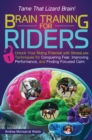 Image for Brain Training for Riders : Unlock Your Riding Potential with Stressless Techniques for Conquering Fear, Improving Performance, and Finding Focused Calm