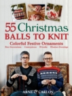 Image for 55 Christmas Balls to Knit: Colorful Festive Ornaments, Tree Decorations, Centerpieces, Wreaths, Window Dressings