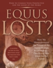 Image for Equus Lost? : How We Misunderstand the Nature of the Horse-Human Relationship--Plus Brave New Ideas for the Future