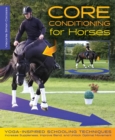 Image for Core conditioning for horses  : yoga-inspired schooling techniques that increase suppleness, improve bend, and unlock optimal movement