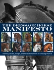 Image for Dressage Horse Manifesto: Training Secrets, Insight, and Revelations from 10 Dressage Horses