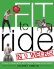 Image for Fit to Ride in 9 Weeks!: The Ultimate Exercise Plan: Achieve Straightness, Suppleness, and Stamina In the Saddle