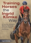 Image for Training horses the Ingrid Klimke way: an Olympic medalist&#39;s winning methods for a joyful riding partnership