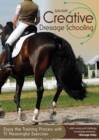 Image for Creative dressage schooling  : enjoy the training process with 55 meaningful exercises