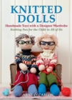 Image for Knitted Dolls: Handmade Toys With a Designer Wardrobe, Knitting Fun for the Child in All of Us