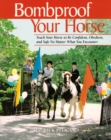 Image for Bombproof Your Horse: Teach Your Horse to Be Confident, Obedient, and Safe, No Matter What You Encounter