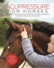Image for Acupressure for Horses: Hands-On Techniques to Solve Performance Problems and Ease Pain and Discomfort