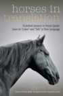 Image for Horses in translation: essential lessons in horse speak : learn to &#39;listen&#39; and &#39;talk&#39; in their language
