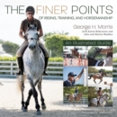Image for The Finer Points of Riding, Training and Horsemanship