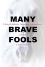 Image for Many brave fools: a story of addiction, dysfunction, codependency, and horses