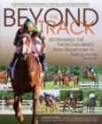 Image for Beyond the Track: Retraining the Thoroughbred from Racehorse to Riding Horse