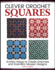 Image for Clever crochet squares  : artistic ways to create grannies and dramatic designs