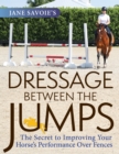 Image for Jane Savoie&#39;s dressage between the jumps: the secret to improving your horse&#39;s performance over fences