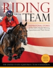 Image for Riding for the Team: Inspirational Stories of the USA&#39;s Medal-Winning Equestrians and Their Horses