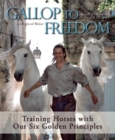 Image for Gallop to Freedom: Training Horses With Our Six Golden Principles