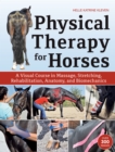 Image for Physical Therapy for Horses: A Visual Course in Massage, Stretching, Rehabilitation, Anatomy, and Biomechanics