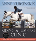 Image for Anne Kursinski&#39;s Riding and Jumping Clinic : A Step-by-Step Course for Winning in the Hunter and Jumper Rings (Revised)