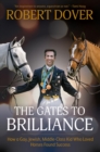 Image for The gates to brilliance  : 16 reasons a gay, Jewish, middle-class kid who loved horses found success - and how you can, too