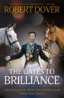 Image for The Gates to Brilliance: How a Gay, Jewish, Middle-Class Kid Who Loved Horses Found Success