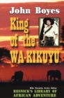 Image for King of the Wa-Kikuyu : A True Story of Travel and Adventure in Africa