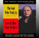 Image for The God Who Truly is/Love is How I Got to Here : The &quot;Bright&quot; Revelation Series, Volume One