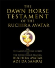 Image for The Dawn Horse Testament of the Ruchira Avatar : The Testament of Secrets of the Divine World Teacher and True Heart Master
