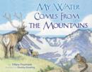 Image for My Water Comes from the Mountains
