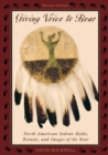 Image for Giving Voice to Bear : North American Indian Myths, Rituals, and Images of the Bear