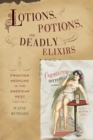 Image for Lotions, Potions, and Deadly Elixirs : Frontier Medicine in the American West