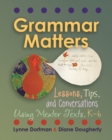Image for Grammar Matters : Lessons, Tips, &amp; Conversations Using Mentor Texts, K-6