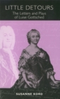 Image for Little detours  : the letters and plays of Luise Gottsched (1713-1762)